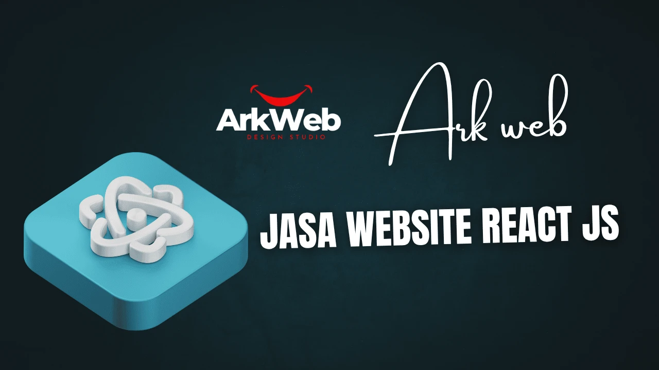 Jasa Website React JS Solusi Modern untuk Website Cepat dan Interaktif - Ark Web